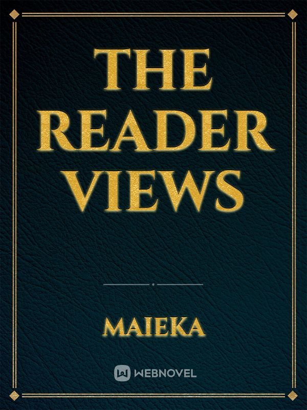 The reader views