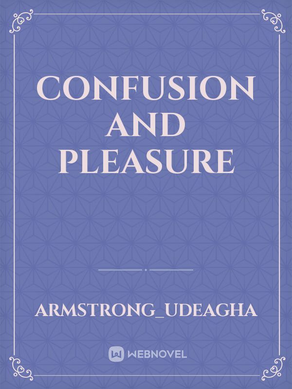Confusion and pleasure