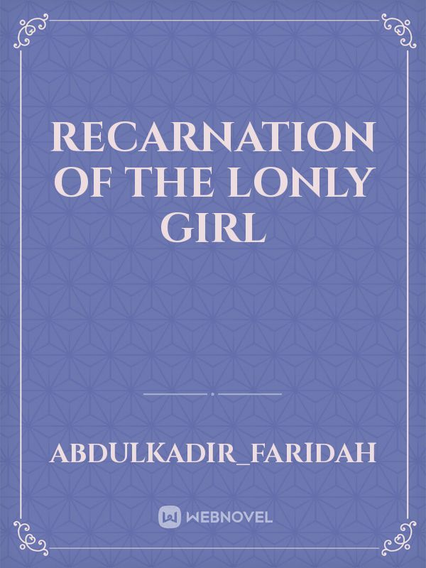 Recarnation of the lonly girl