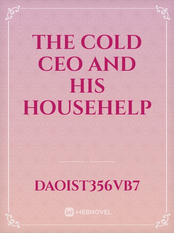 The Cold CEO and his Househelp