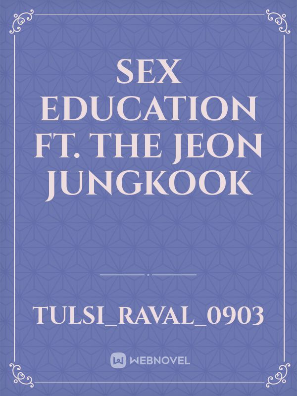 sex education  ft. The Jeon jungkook Book