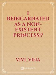 I Reincarnated As A Non-existent Princess!? Book