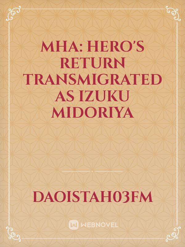 MHA: HERO'S RETURN TRANSMIGRATED AS IZUKU MIDORIYA