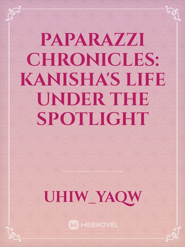 Paparazzi Chronicles: Kanisha's Life under the Spotlight