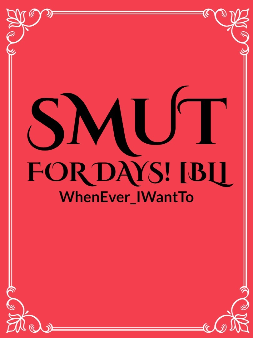 Smut For Days! [BL]