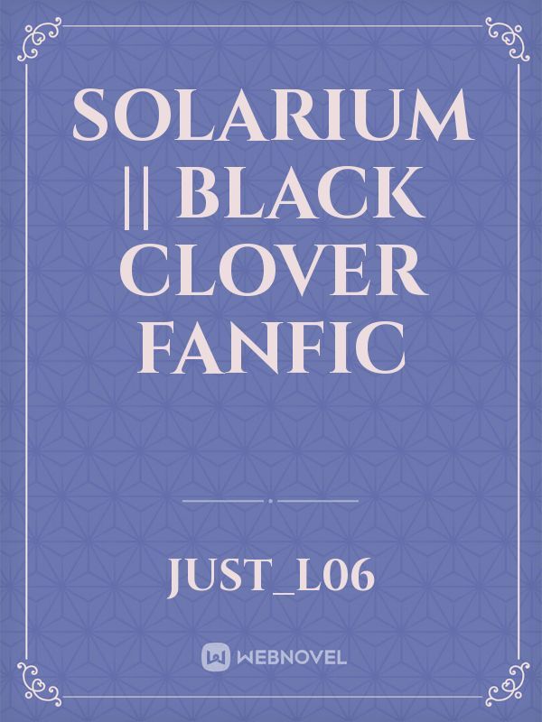 SOLARIUM || Black Clover Fanfic