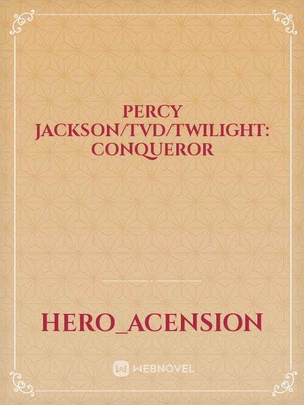 Percy Jackson/TVD/Twilight: Conqueror