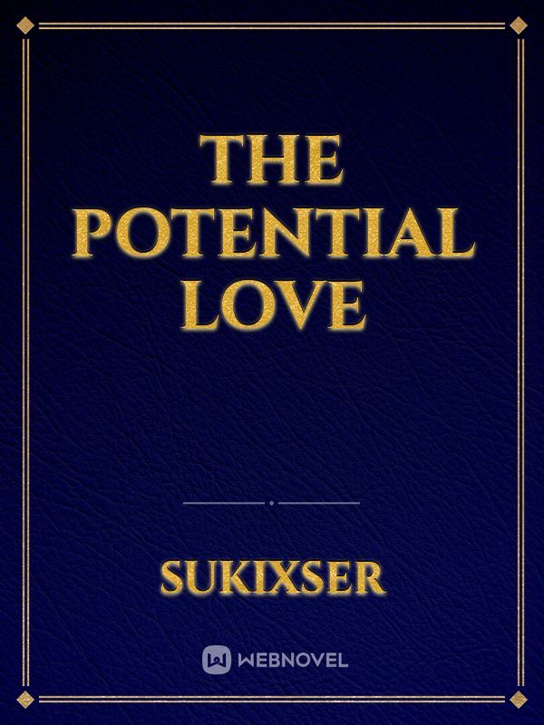 THE POTENTIAL LOVE