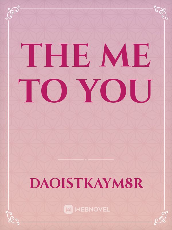 The Me to You