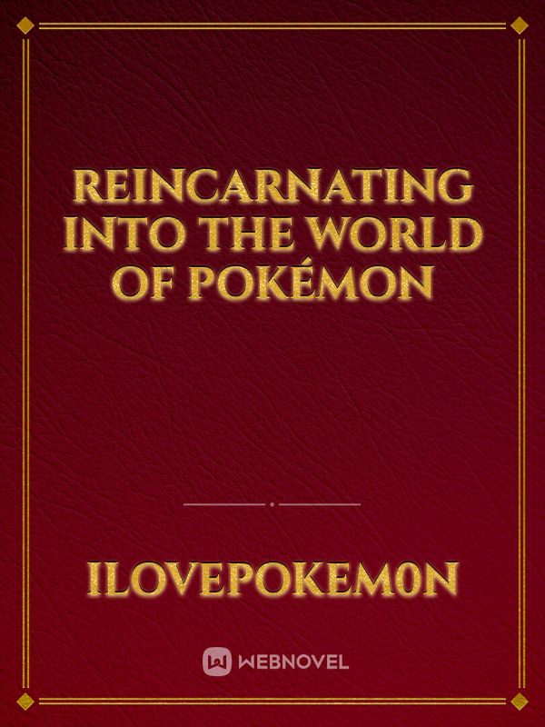 Reincarnating Into The World of Pokémon