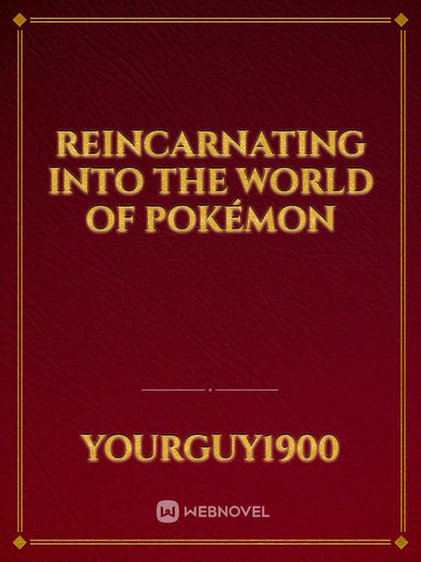 Reincarnating Into The World of Pokémon