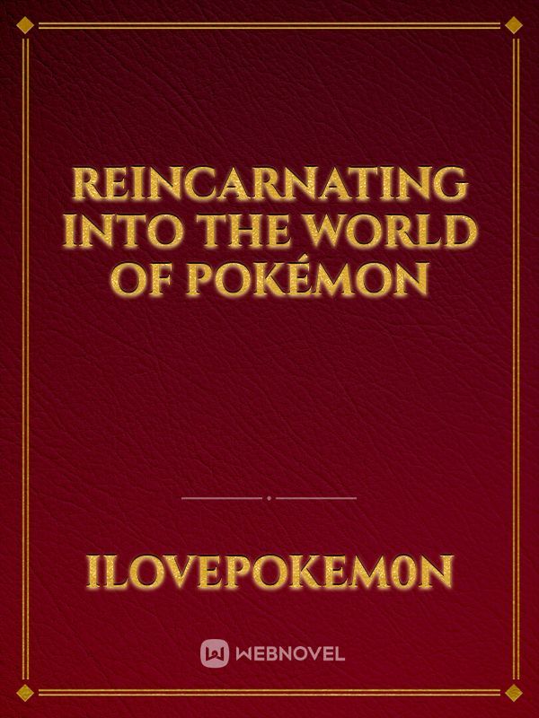 Reincarnating Into The World of Pokémon