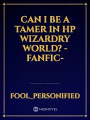 Can I be a tamer in HP wizardry world? -Fanfic- Book