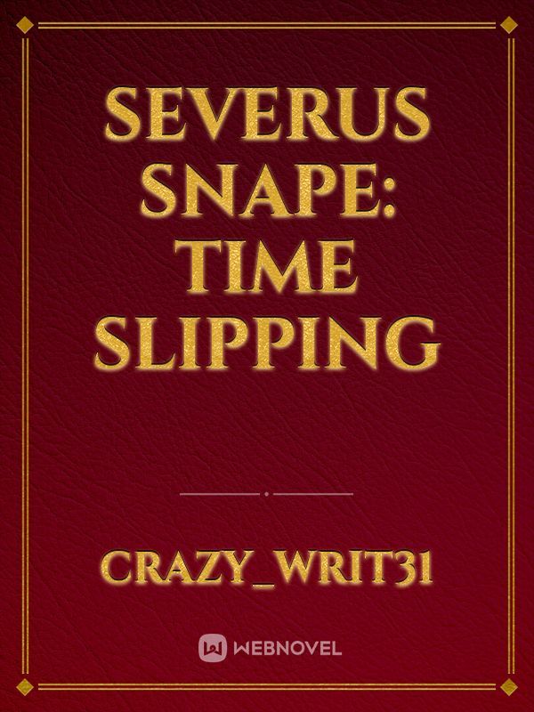 Severus snape: time slipping