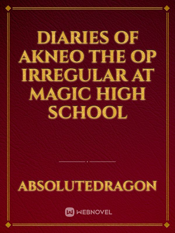 Diaries of Akneo the OP Irregular at Magic High School Book