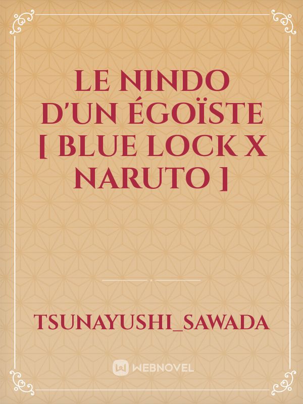 LE NINDO D'UN ÉGOÏSTE [ BLUE LOCK X NARUTO ] Book