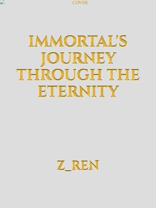 Immortal's journey through the eternity