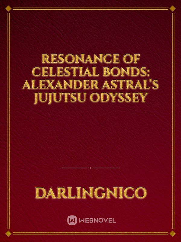 Resonance of Celestial Bonds: Alexander Astral’s Jujutsu Odyssey