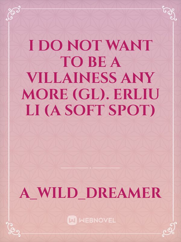 I do not want to be a villainess any more (GL).
Erliu Li (a soft spot) Book
