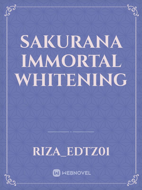 sakurana immortal whitening