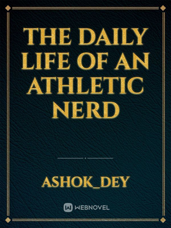 The daily life of an athletic nerd