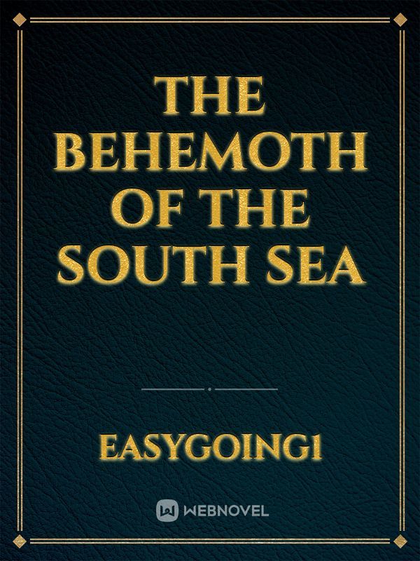 THE BEHEMOTH OF THE SOUTH SEA