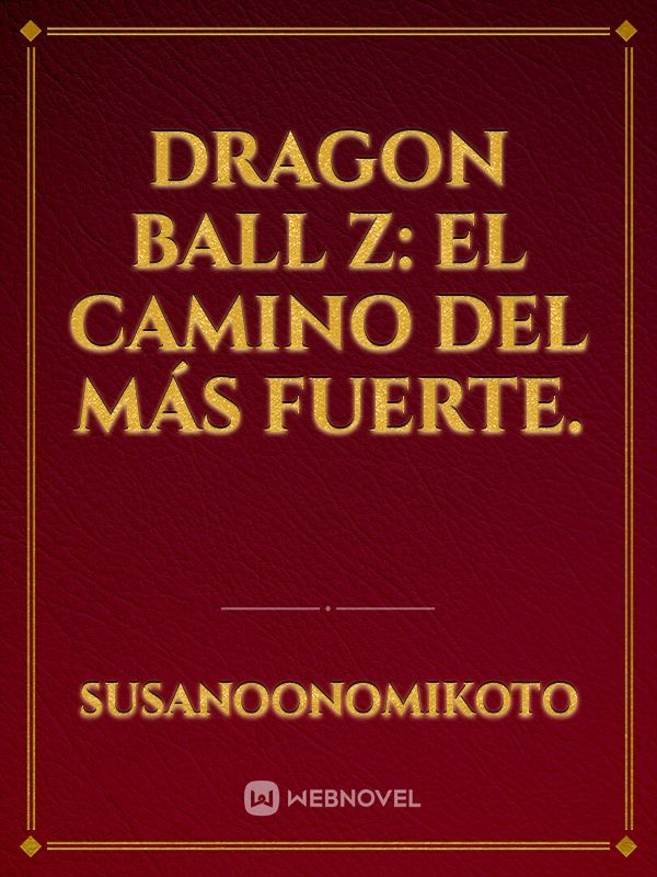 Dragon ball z: El camino del más fuerte.
