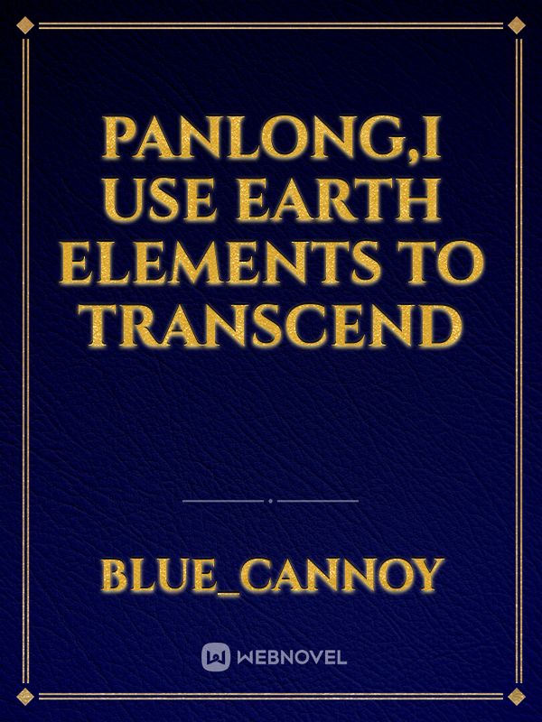 panlong,I use earth elements to transcend