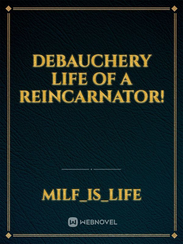 Debauchery Life Of A Reincarnator!