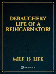 Debauchery Life Of A Reincarnator! Book