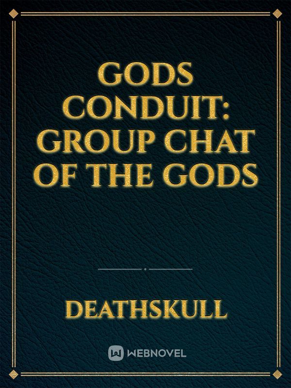 Gods Conduit: Group Chat of the Gods