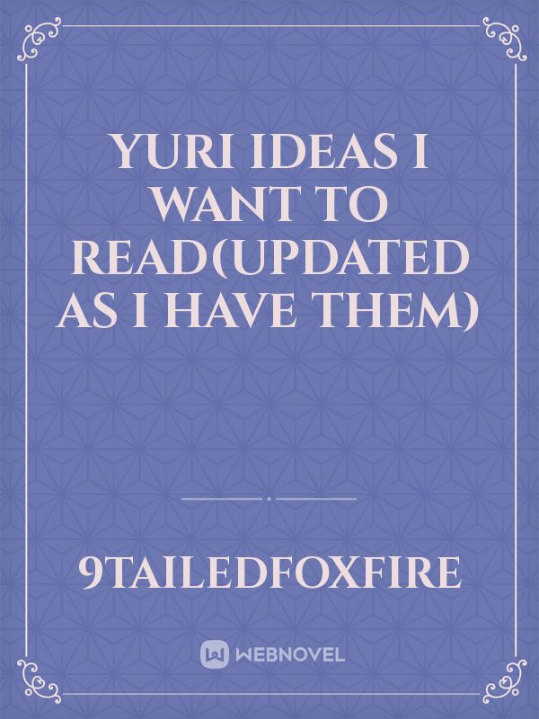 Yuri ideas I want to read(updated as I have them)