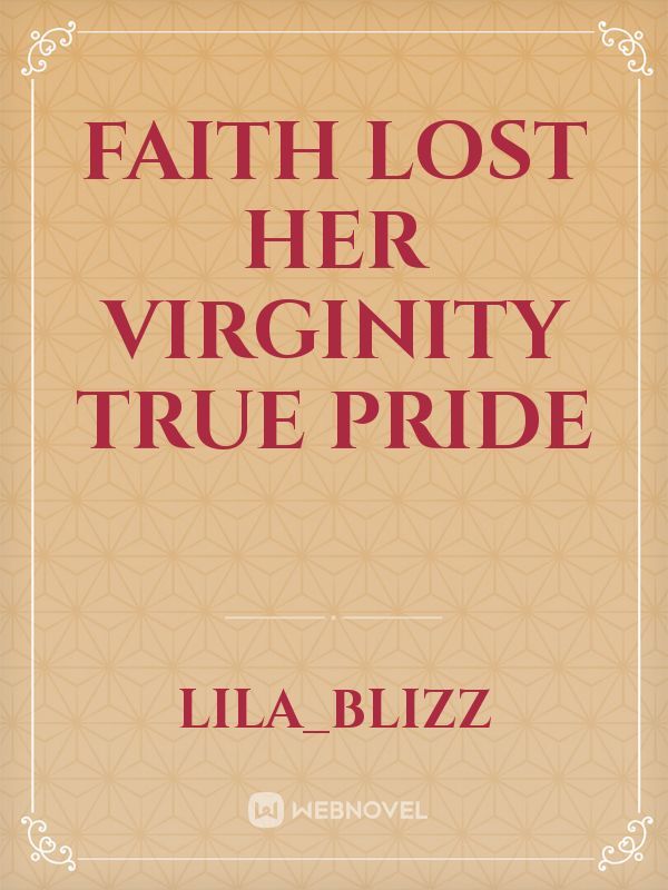 faith lost her virginity true pride