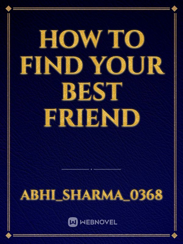 How to Find your best friend