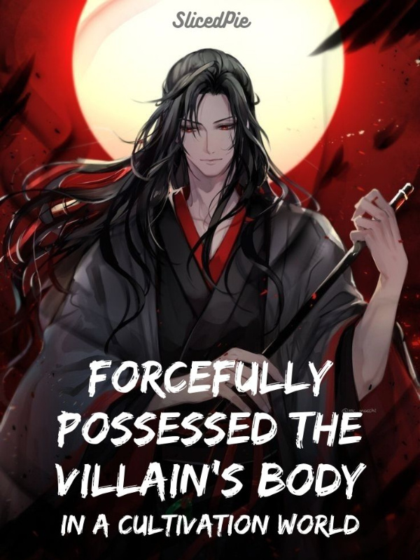 Forcefully Possessed the Villain's Body in a Cultivation World