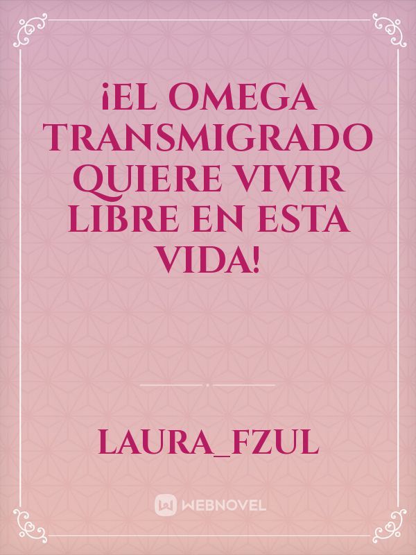 ¡El Omega transmigrado quiere vivir libre en esta vida! Book