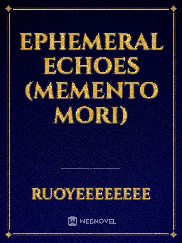 Ephemeral Echoes (Memento Mori)