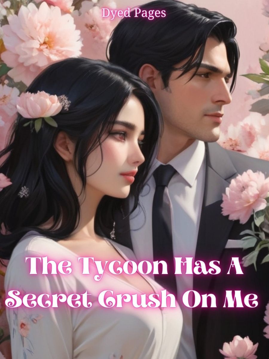 The Tycoon Has A Secret Crush On Me