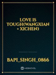 Love is tough(wangxian + xichen) Book