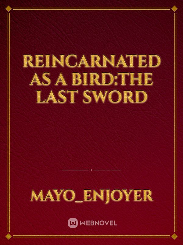 Reincarnated as a Bird:the last sword