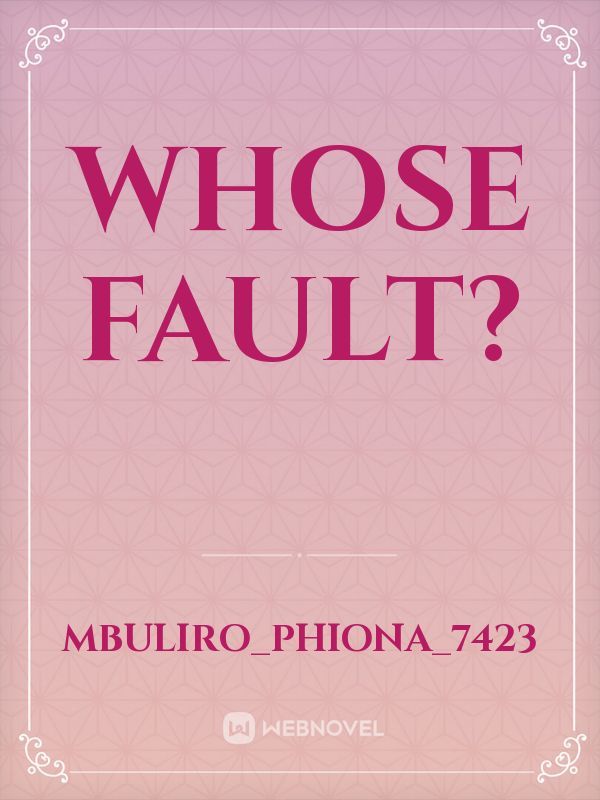WHOSE FAULT?