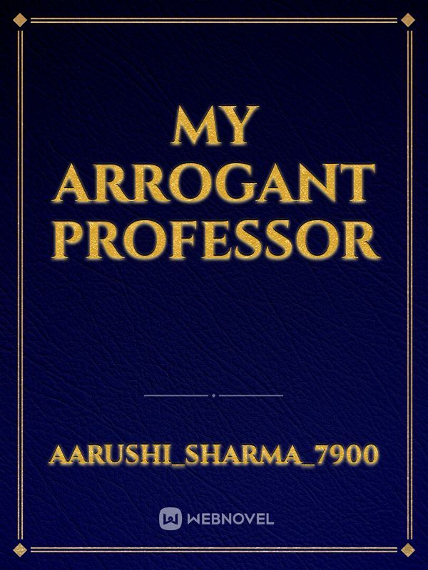 MY Arrogant professor