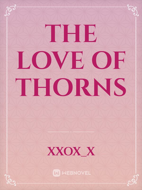 THE LOVE OF THORNS