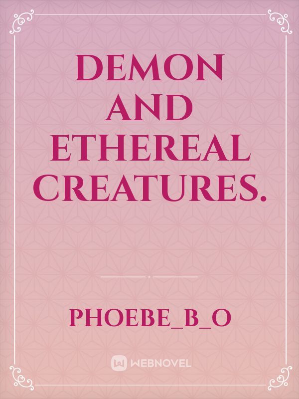 Demon and ethereal creatures.