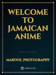 Welcome 
to
jamaican anime Book