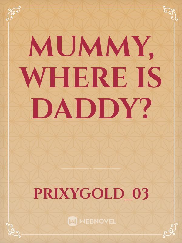 Mummy, where is daddy?