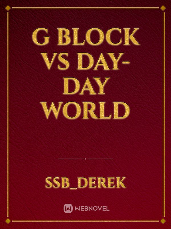 G block vs Day-Day world