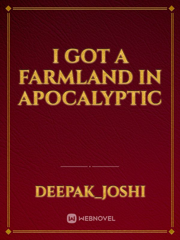 I got a farmland in apocalyptic