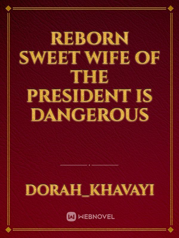 Reborn sweet wife of the president is dangerous