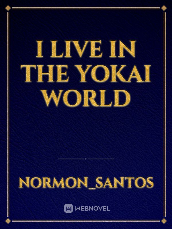 I live in the yokai world